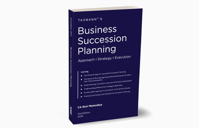 Taxmann's Business Succession Planning – Explaining the Approach, Strategy & Execution in a Simplified Manner with the Help of Business Continuity Strategies, Practical Case Studies & Checklists(Paperback, CA Ravi Mamodiya)