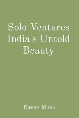 Solo Ventures India's Untold Beauty(English, Paperback, Musk Rayan)
