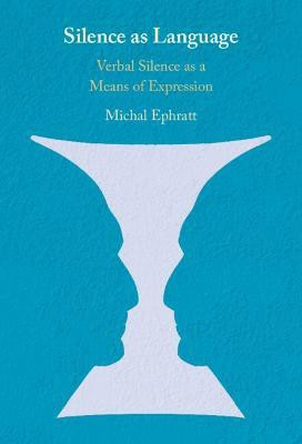 Silence as Language(English, Hardcover, Ephratt Michal)