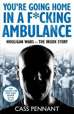 You're Going Home in a F*****g Ambulance(English, Paperback, Pennant Cass)