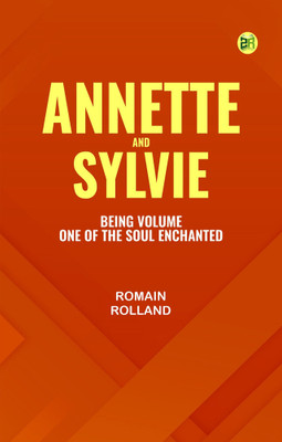 Annette and Sylvie: Being Volume One of The Soul Enchanted(Paperback, Romain Rolland)