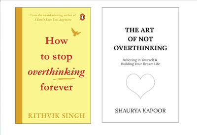 The art of not overthinking and How To Stop Overthinking Forever(Paperback, SHAURYA KAPOOR, Rithvik singh)