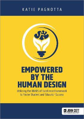 Empowered by the Human Design: Utilizing the BBARS of Excellence Framework to Foster Student and Educator Success(English, Paperback, Pagnotta Katie MA, LCMHC)