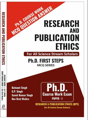RESEARCH AND PUBLICATION ETHICS - Research and Publication Ethics: Ph.D. Course Work Exam (Paper I) – MCQ Question Answer Book for All Science Stream Scholars(Books, Balwant Singh, G.P. Singh, Sumit Kumar singh, Dev Brat Mishra)