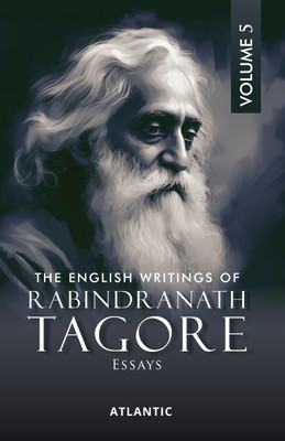 The English Writings Of Rabindranath Tagore: Essays (Vol. 5)(Hardcover, Rabindranath Tagore, Introduction by Mohit K. Ray)