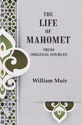 The Life of Mahomet: From Original Sources(Paperback, William Muir)