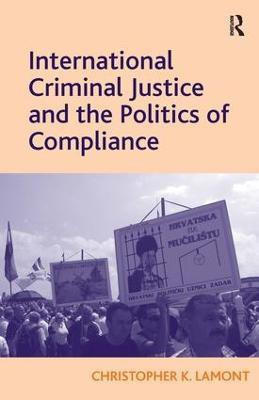 International Criminal Justice and the Politics of Compliance(English, Hardcover, Lamont Christopher K.)