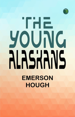 The Young Alaskans(Paperback, Emerson Hough)