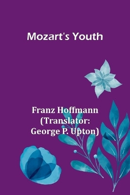 Mozart's Youth(English, Paperback, Hoffmann Franz)
