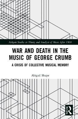 War and Death in the Music of George Crumb(English, Hardcover, Shupe Abigail)
