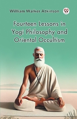Fourteen Lessons in Yogi Philosophy and Oriental Occultism(Paperback, William Walker Atkinson)