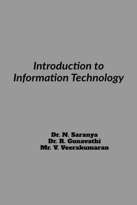INTRODUCTION TO INFORMATION TECHNOLOGY(English, Paperback, Dr. Saranya N Dr. Gunavathi R Veerakumaran . V)