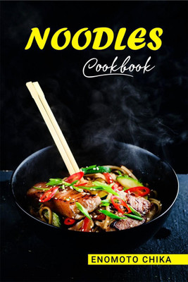 NOODLES COOKBOOK  - A Collection of 60 Authentic Asian Dishes (2022 Guide for Beginners)(English, Paperback, Enomoto Chika)