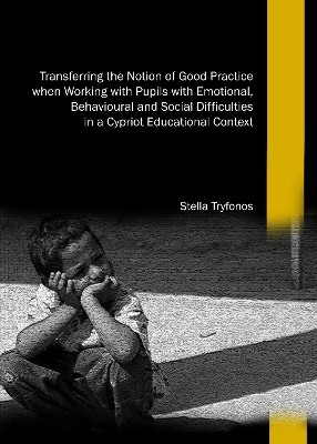 Transferring the Notion of Good Practice when Working with Pupils with Emotional, Behavioural and Social Difficulties in a Cypriot Educational Context(English, Hardcover, Tryfonos Stella)