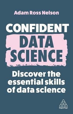 Confident Data Science(English, Hardcover, Nelson Adam Ross)