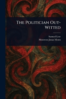 The Politician Out-Witted(English, Paperback, Low Samuel)