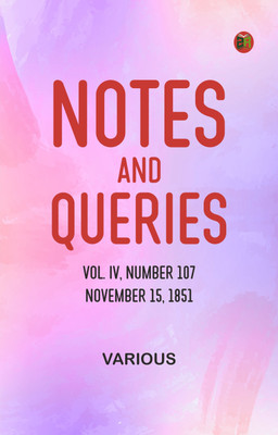 Notes and Queries, Vol. IV, Number 107, November 15, 1851(Paperback, Various)