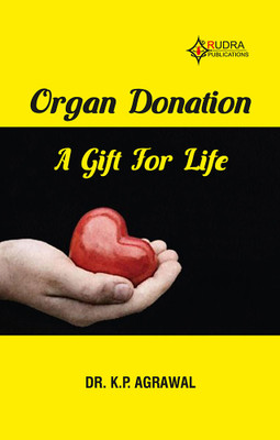 ORGAN DONATION A GIFT FOR LIFE(Paperback, Dr.K.P.Agrawal)