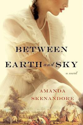 Between Earth and Sky(English, Paperback, Skenandore Amanda)