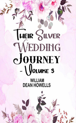 Their Silver Wedding Journey - Volume 3(Paperback, William Dean Howells)