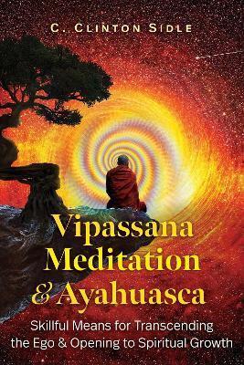 Vipassana Meditation and Ayahuasca(English, Paperback, Sidle C. Clinton)