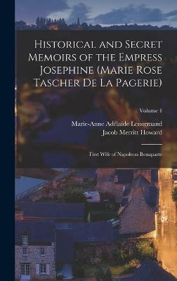 Historical and Secret Memoirs of the Empress Josephine (Marie Rose Tascher De La Pagerie)(English, Hardcover, Lenormand Marie-Anne Adelaide)