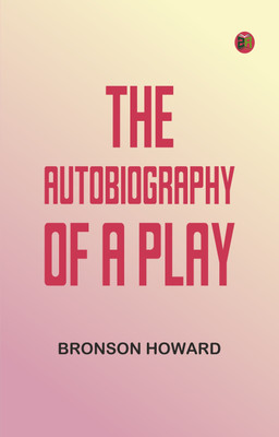 The Autobiography of a Play(Paperback, Bronson Howard)