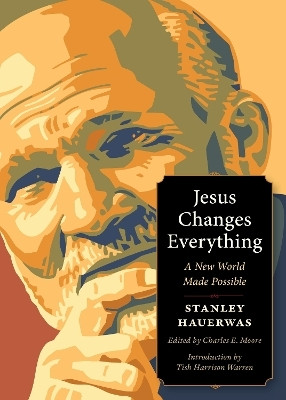 Jesus Changes Everything(English, Paperback, Hauerwas Stanley)
