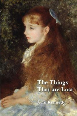 The Things That Are Lost(English, Paperback, Kennedy Alan)