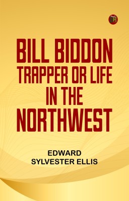 Bill Biddon Trapper or Life in the Northwest(Paperback, Edward Sylvester Ellis)