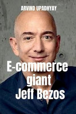E-commerce giant Jeff Bezos(English, Paperback, Upadhyay Arvind)