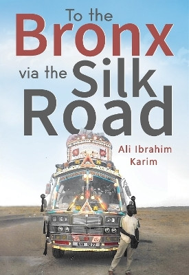 To The Bronx via The Silk Road(English, Paperback, Karim Ali Ibrahim)