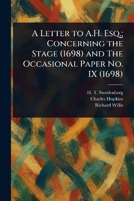 A Letter to A.H. Esq.; Concerning the Stage (1698) and The Occasional Paper No. IX (1698)(English, Paperback, Swedenberg H T (Hugh Thomas))