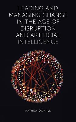 Leading and Managing Change in the Age of Disruption and Artificial Intelligence(English, Hardcover, Donald Mathew)