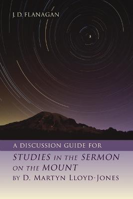 A Discussion Guide for Studies in the Sermon on the Mount by D. Martyn Lloyd-Jones(English, Paperback, Flanagan J D)
