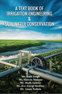 A Text Book of Irrigation Engineering & Soil Water Conservation(Paperback, Mr. Amit Singh ,Ms. Simran Maurya ,Mr. Shaik Sameer ,Dr. (Er.) Gargi Shekhar ,Mr. Aman Pathak)