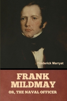 Frank Mildmay; Or, the Naval Officer(English, Paperback, Marryat Frederick)
