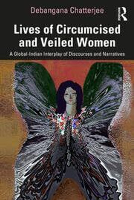 Lives Of Circumcised And Veiled Women: A Global-Indian Interplay Of Discourses And Narratives(Hardcover, Debangana Chatterjee)