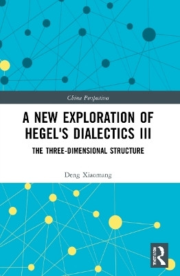 A New Exploration of Hegel's Dialectics III(English, Paperback, Xiaomang Deng)