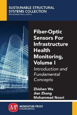 Fiber-Optic Sensors for Infrastructure Health Monitoring, Volume I(English, Paperback, Wu Zhishen)