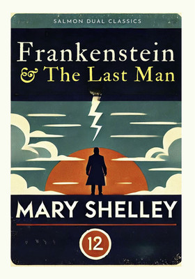 Salmon Dual Classics: Frankenstein & The Last Man (Original, Unabridged Classic)(Paperback, Mary Shelley)