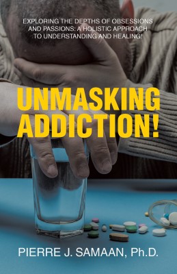 Unmasking Addiction!(English, Paperback, Samaan Pierre J PH D)