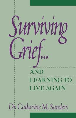 Surviving Grief ... and Learning to Live Again(English, Paperback, Sanders Catherine M.)