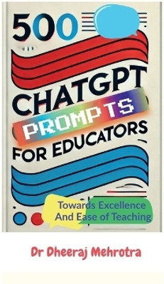 500 Chat GPT Prompts for Educators Towards Excellence And Ease of Teaching(Hardcover, Dr Dheeraj Mehrotra)