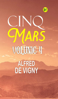 Cinq Mars Volume 4(Paperback, ALFRED DE VIGNY)