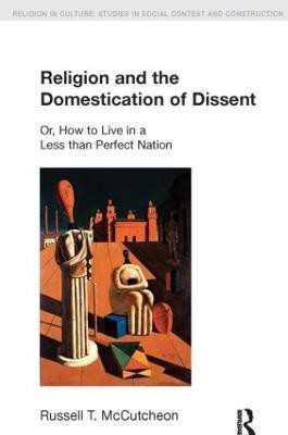 Religion and the Domestication of Dissent(English, Paperback, McCutcheon Russell T.)