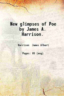 New glimpses of Poe by James A. Harrison. 1901 [Hardcover](Hardcover, Harrison James Albert)