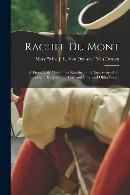 Rachel Du Mont; a Brave Little Maid of the Revolution. A True Story of the Burning of Kingston; for Girls and Boys, and Older People(English, Paperback, unknown)
