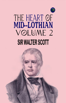 The Heart of Mid-Lothian, Volume 2(Paperback, SIR WALTER SCOTT)