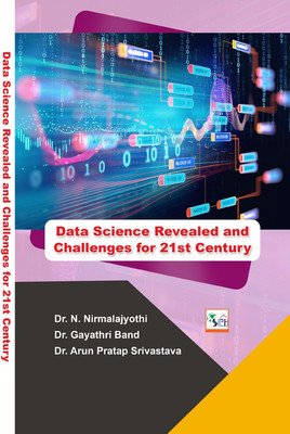 Data Science Revealed and Challenges for 21st Century(Paperback, Dr. N. Nirmalajyothi Dr. Gayathri Band Dr. Arun Pratap Srivastava)